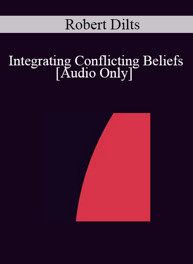 [Audio] IC04 Clinical Demonstration 06 - Integrating Conflicting Beliefs - Robert Dilts
