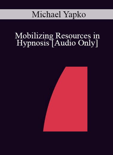 [Audio] IC04 Clinical Demonstration 09 - Mobilizing Resources in Hypnosis - Michael Yapko