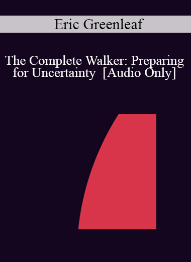 [Audio] IC04 Group Induction 05 - The Complete Walker: Preparing for Uncertainty - Eric Greenleaf