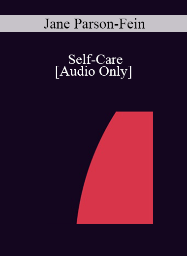 [Audio] IC04 Professional Resources Day Workshop 13 - Self-Care: The Use of Self in the Hypnotic Relationship: The Antidote to Burnout - Jane Parson-Fein