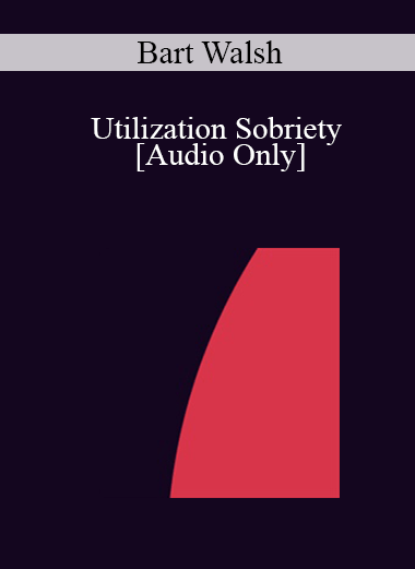 [Audio] IC04 Short Course 03 - Utilization Sobriety - Bart Walsh