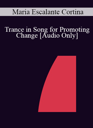[Audio] IC04 Short Course 05 - Trance in Song for Promoting Change - Maria Escalante Cortina
