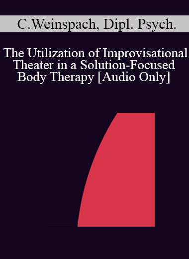 [Audio] IC04 Short Course 15 - The Utilization of Improvisational Theater in a Solution-Focused Body Therapy - Claudia Weinspach