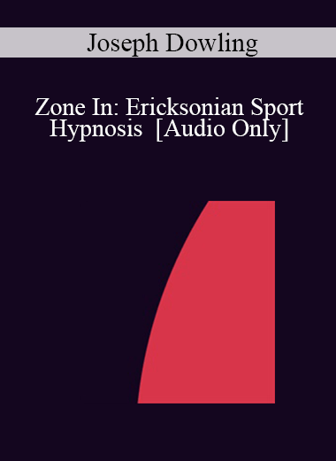 [Audio] IC04 Short Course 18 - Zone In: Ericksonian Sport Hypnosis - Joseph Dowling