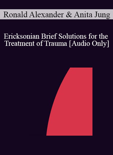 [Audio] IC04 Short Course 25 - Ericksonian Brief Solutions for the Treatment of Trauma: The Mind/Body Approach - Ronald Alexander