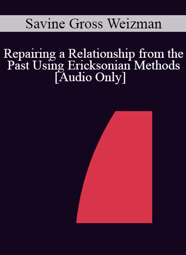 [Audio] IC04 Short Course 26 - Repairing a Relationship from the Past Using Ericksonian Methods - Savine Gross Weizman