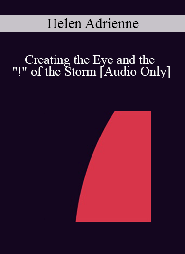 [Audio] IC04 Short Course 27 - Creating the Eye and the "!" of the Storm: A Hypnotic Experience of Transforming the Frenzy of Infertility - Helen Adrienne