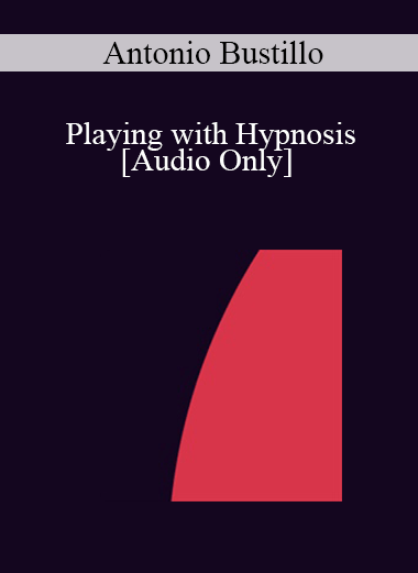 [Audio] IC04 Short Course 29 - Playing with Hypnosis: Brief Hypnotherapy with Children and their Families - Antonio Bustillo