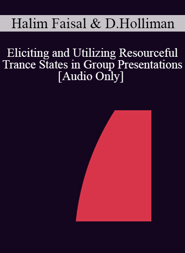 [Audio] IC04 Short Course 30 - Eliciting and Utilizing Resourceful Trance States in Group Presentations - Halim Faisal