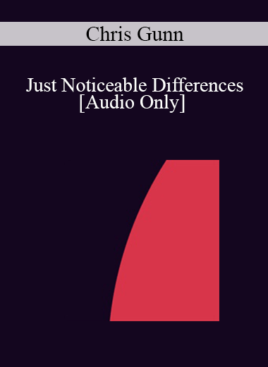 [Audio] IC04 Short Course 32 - Just Noticeable Differences: Use of Paradox in Everyday Psychotherapy - Chris Gunn
