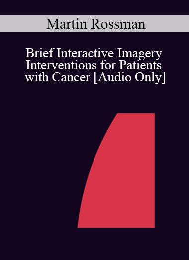 [Audio] IC04 Short Course 37 - Brief Interactive Imagery Interventions for Patients with Cancer - Martin Rossman