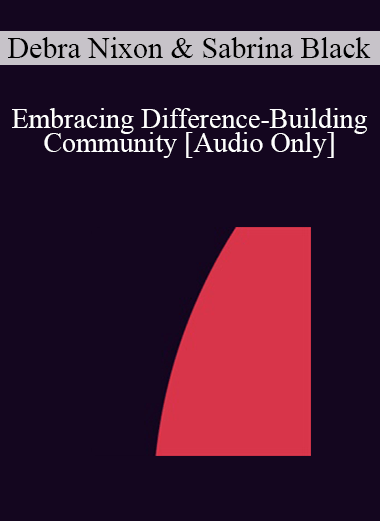 [Audio] IC04 Short Course 41 - Embracing Difference-Building Community: An Ericksonian/Relational Approach to Diversity Training - Debra Nixon