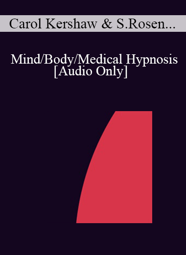 [Audio] IC04 Topical Panel 07 - Mind/Body/Medical Hypnosis - Carol Kershaw
