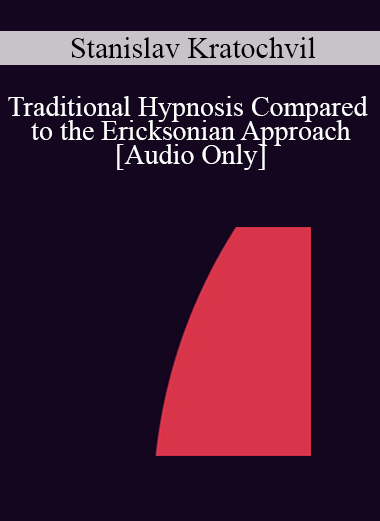 [Audio] IC04 Workshop 03 - Traditional Hypnosis Compared to the Ericksonian Approach - Stanislav Kratochvil