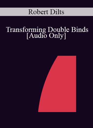 [Audio] IC04 Workshop 10 - Transforming Double Binds - Robert Dilts