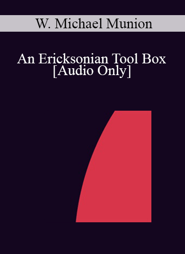 [Audio] IC04 Workshop 18 - An Ericksonian Tool Box - W. Michael Munion