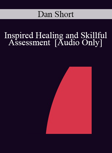 [Audio] IC04 Workshop 20 - Inspired Healing and Skillful Assessment - Dan Short