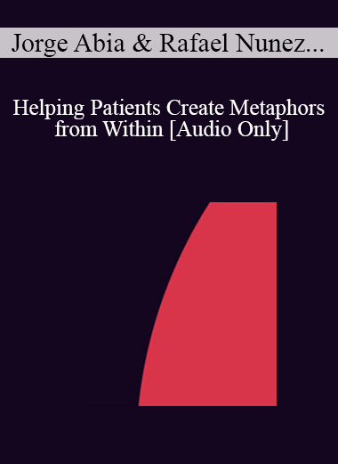 [Audio] IC04 Workshop 27 - Helping Patients Create Metaphors from Within: A Systematic Ericksonian Approach - Jorge Abia