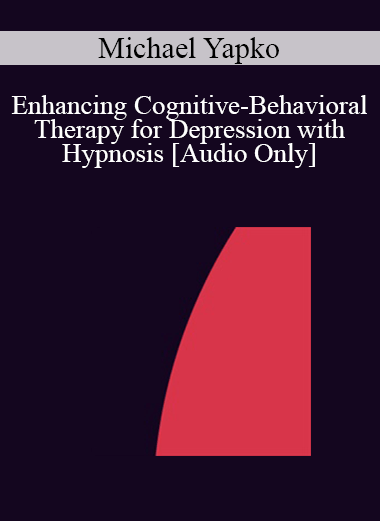[Audio] IC04 Workshop 28 - Enhancing Cognitive-Behavioral Therapy for Depression with Hypnosis - Michael Yapko