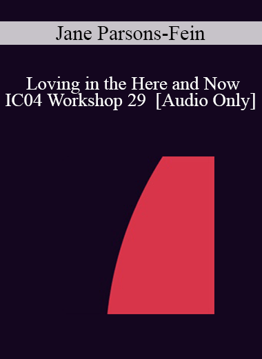[Audio] IC04 Workshop 29 - Loving in the Here and Now: Five Hypnotic Tools to Transform Couples Relationships - Jane Parsons-Fein