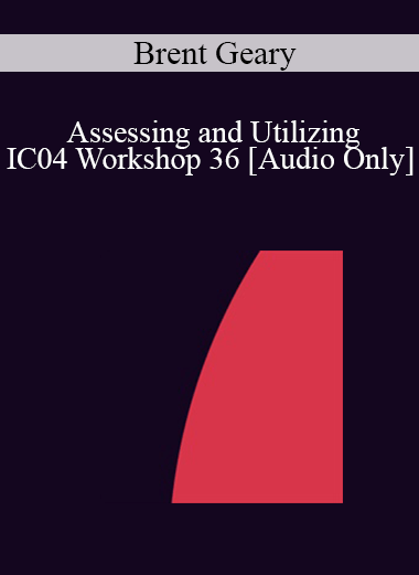 [Audio] IC04 Workshop 36 - Assessing and Utilizing: Motivational Dynamics in Psychotherapy - Brent Geary