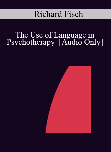 [Audio] IC04 Workshop 40 - The Use of Language in Psychotherapy - Richard Fisch