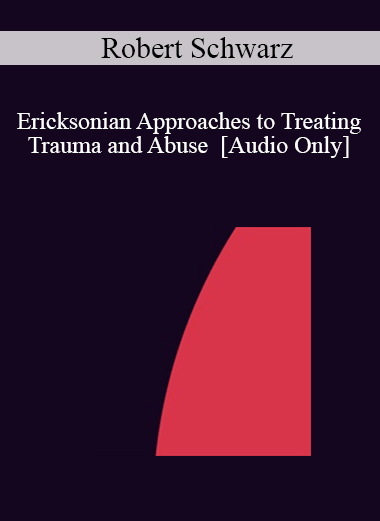[Audio] IC04 Workshop 46 - Ericksonian Approaches to Treating Trauma and Abuse - Robert Schwarz