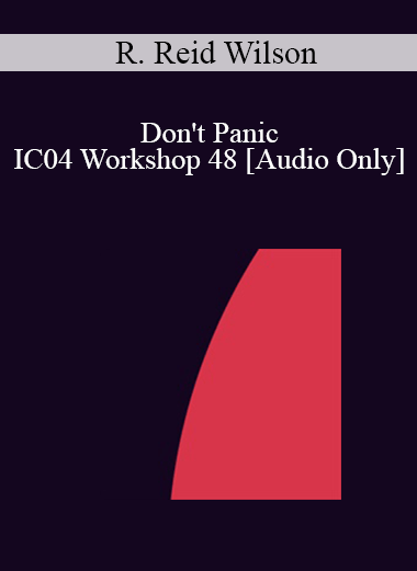 [Audio] IC04 Workshop 48 - Don't Panic: Strategic Treatment of the Anxiety Disorders - R. Reid Wilson