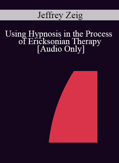 [Audio] IC04 Workshop 64 - Using Hypnosis in the Process of Ericksonian Therapy - Jeffrey Zeig