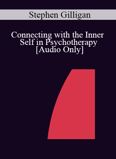 [Audio] IC07 Clinical Demonstration 02 - Connecting with the Inner Self in Psychotherapy - Stephen Gilligan