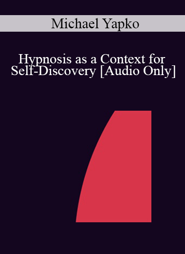 [Audio] IC07 Clinical Demonstration 04 - Hypnosis as a Context for Self-Discovery - Michael Yapko