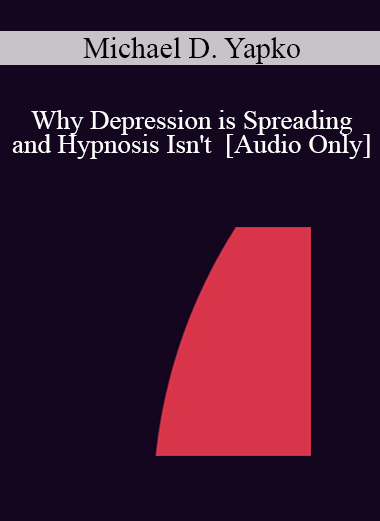 [Audio] IC07 Conversation Hour 05 - Why Depression is Spreading and Hypnosis Isn't - Michael D. Yapko