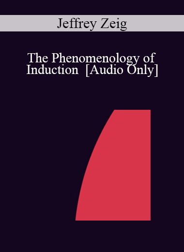 [Audio] IC07 Fundamentals of Hypnosis 01 - The Phenomenology of Induction - Jeffrey Zeig