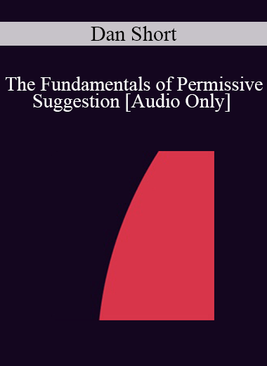 [Audio] IC07 Fundamentals of Hypnosis 05 - The Fundamentals of Permissive Suggestion - Dan Short