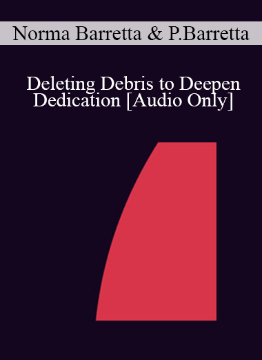 [Audio] IC07 Group Induction 01 - Deleting Debris to Deepen Dedication: Determination and Desire to Release and Relax - Norma Barretta