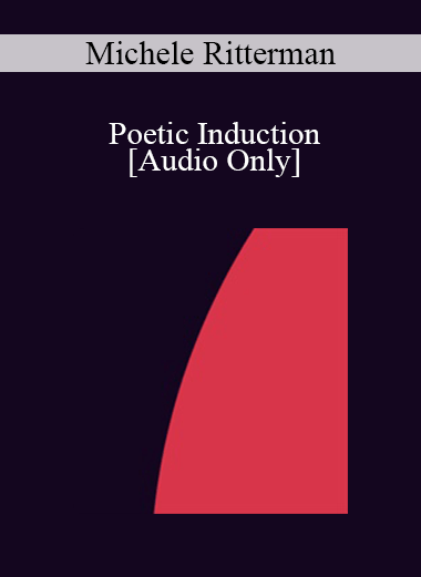 [Audio] IC07 Group Induction 04 - Poetic Induction: Take In What is Useful to You; Let Go of What is Not - Michele Ritterman