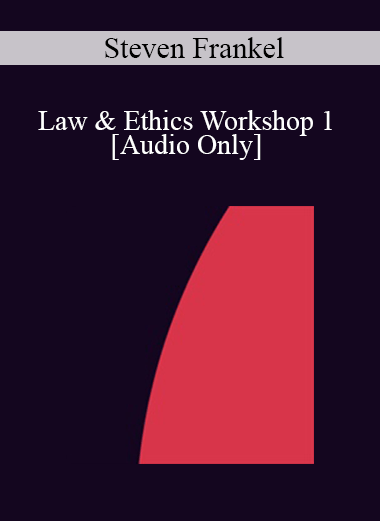 [Audio] IC07 Law & Ethics 01 - Law & Ethics Workshop 1 - Steven Frankel