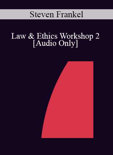 [Audio] IC07 Law & Ethics 02 - Law & Ethics Workshop 2 - Steven Frankel