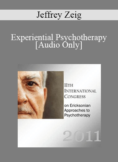 [Audio] IC11 Clinical Demonstration 01 - Experiential Psychotherapy - Jeffrey Zeig