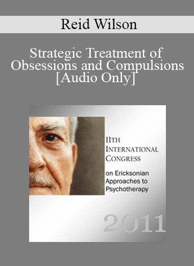 [Audio] IC11 Clinical Demonstration 11 - Strategic Treatment of Obsessions and Compulsions - Reid Wilson