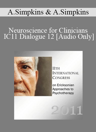 [Audio] IC11 Dialogue 12 - Neuroscience for Clinicians - Alexander Simpkins and Annellen Simpkins