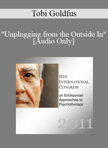 [Audio] IC11 Short Course 24 - "Unplugging from the Outside In": Brief Strategic Hypnotherapy with Older Adolescents and Young Adults (Ages 16-25) - Tobi Goldfus