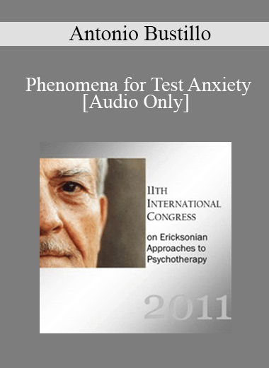 [Audio] IC11 Short Course 37 - The Use of Hypnotic Phenomena for Test Anxiety: Brief Ericksonian Solutions at Work - Antonio Bustillo