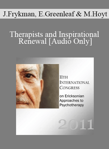 [Audio] IC11 Topical Panel 09 - Therapists and Inspirational Renewal - John Frykman