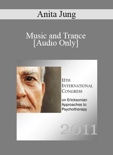 [Audio] IC11 Workshop 16 - Music and Trance: Creative Use of Music in Ericksonian Hypnotherapy - Anita Jung