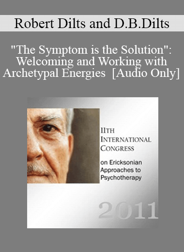 [Audio] IC11 Workshop 48 - "The Symptom is the Solution": Welcoming and Working with Archetypal Energies - Robert Dilts and Deborah Bacon Dilts