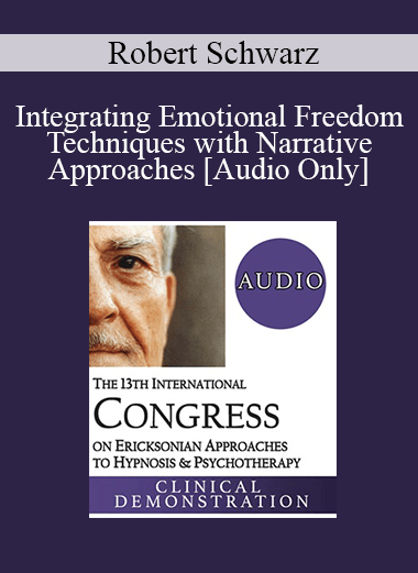[Audio] IC19 Clinical Demonstration 18 - Integrating Emotional Freedom Techniques with Narrative Approaches - Robert Schwarz