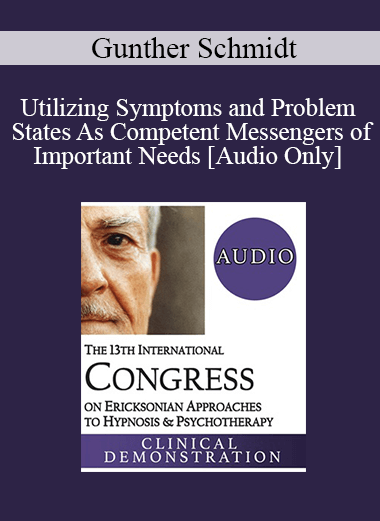 [Audio] IC19 Clinical Demonstration 21 - My Problems As My Guiding Helpers - Utilizing Symptoms and Problem States As Competent Messengers of Important Needs - Gunther Schmidt