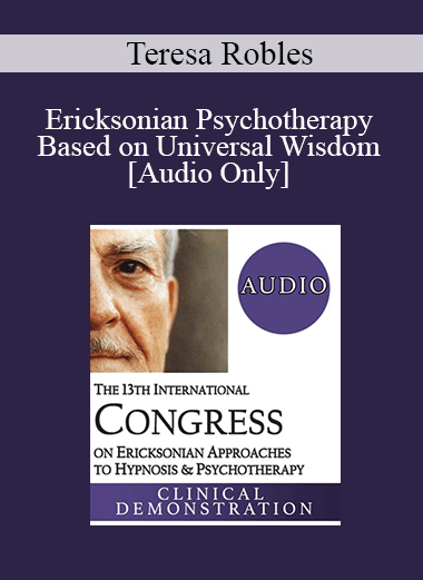 [Audio] IC19 Clinical Demonstration 22 - Ericksonian Psychotherapy Based on Universal Wisdom - Teresa Robles