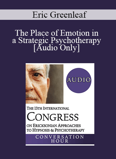 [Audio] IC19 Conversation Hour 01 - The Place of Emotion in a Strategic Psychotherapy - Eric Greenleaf